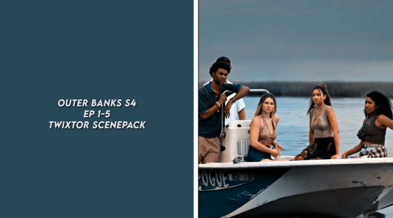 OUTER BANKS S4 EP 1-5 AESTHETICS TWIXTOR SCENEPACK