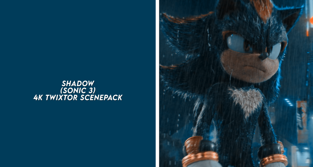 SHADOW (SONIC 3) 4K TWIXTOR SCENEPACK