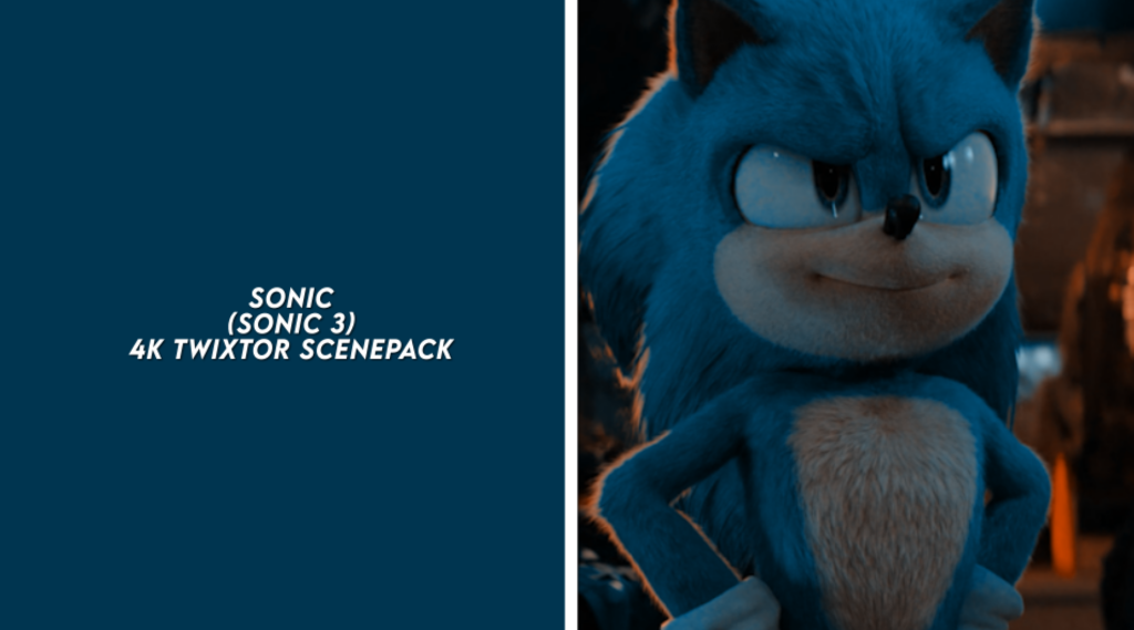 SONIC (SONIC 3) 4K TWIXTOR SCENEPACK