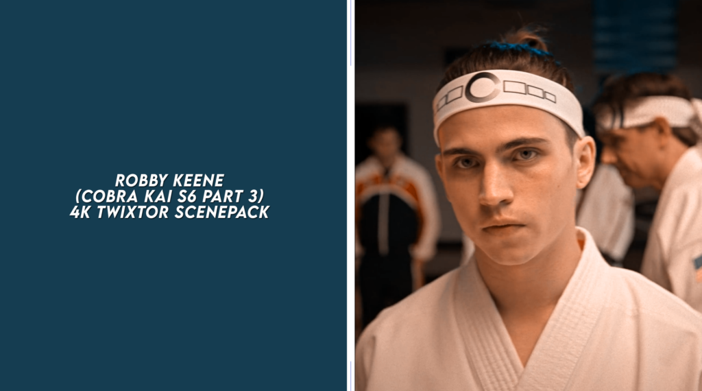 ROBBY KEENE (COBRA KAI S6 PART 3) 4K TWIXTOR SCENEPACK