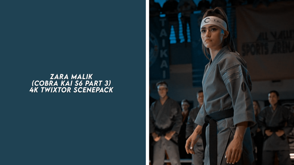 ZARA MALIK (COBRA KAI S6 PART 3) 4K TWIXTOR SCENEPACK